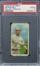 Load image into Gallery viewer, 1909 T206 Polar Bear George Bell (FOLLOW THROUGH) PSA 2 GOOD